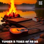 Timber & Tides of 40 Hz